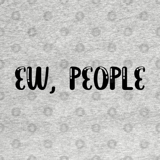 Ew People t-shirt tee , hipster t-shirts , hipster clothing , hipster shirt , funny t-shirts , sarcasm t-shirt , introvert t-shirt by soufibyshop